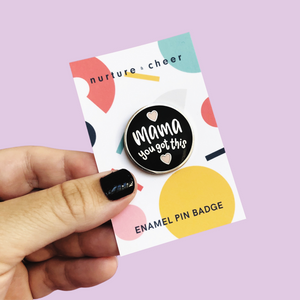 Mama You Got This! Pin Badge - Nurture and Cheer