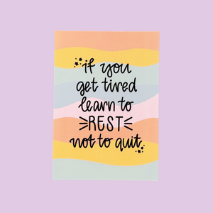 If You Get Tired Learn to Rest Not to Quit A4 Print