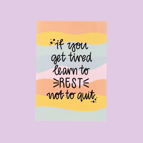 If You Get Tired Learn to Rest Not to Quit A4 Print