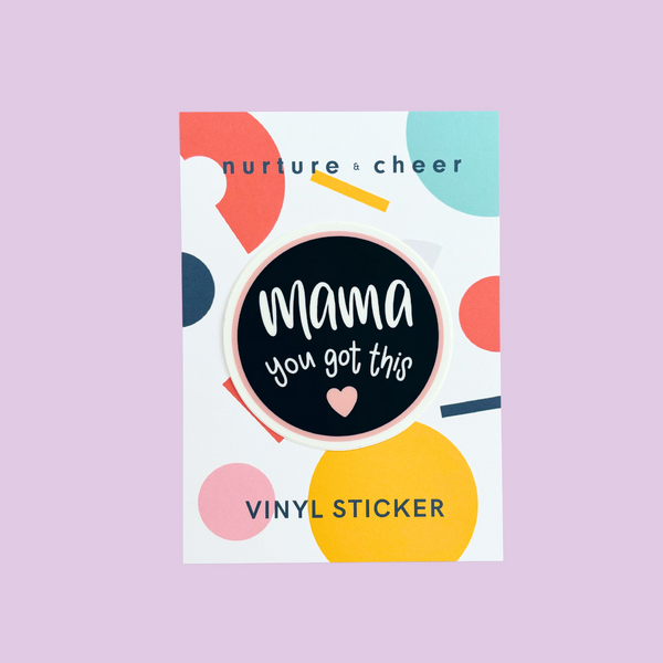 Mama You Got This Vinyl Sticker - Nurture and Cheer