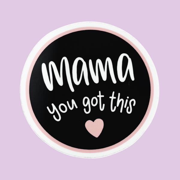 Mama You Got This Vinyl Sticker - Nurture and Cheer