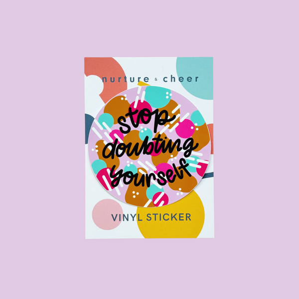 Stop Doubting Yourself Vinyl Sticker - Nurture and Cheer