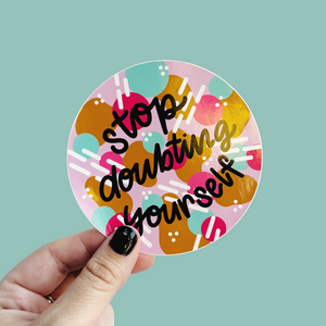 Stop Doubting Yourself Vinyl Sticker - Nurture and Cheer