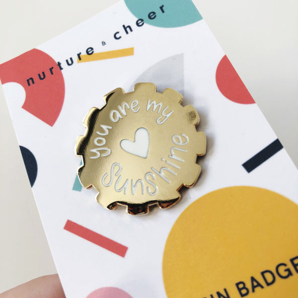 You are my Sunshine Pin Badge - Nurture and Cheer